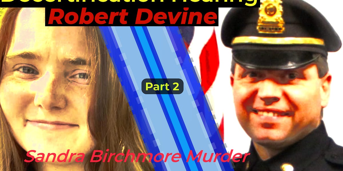 Decertification Hearing of Officer Robert Devine - Part 2