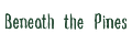 Beneath The Pines
