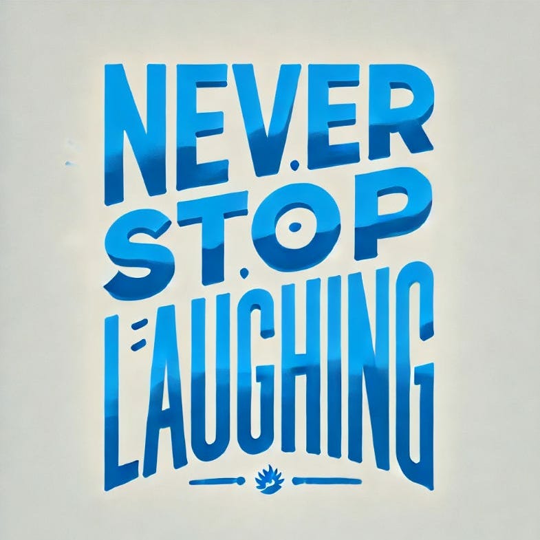 Never Stop Laughing
