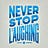 Never Stop Laughing