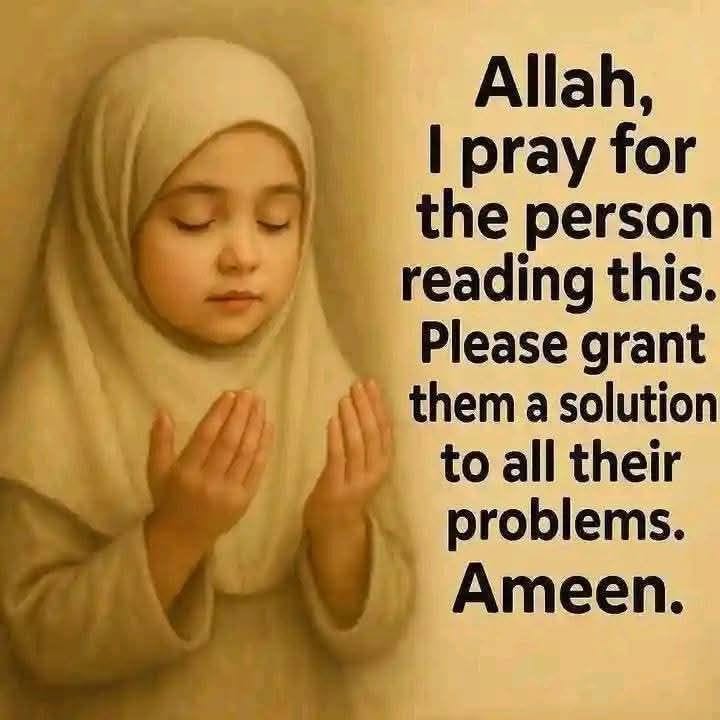 May be an image of 1 person and text that says 'Allah, I pray for the person reading this. Please grant them a solution to all their problems. Ameen.' May be an image of 1 person and text that says 'Allah, I pray for the person reading this. Please grant them a solution to all their problems. Ameen.'