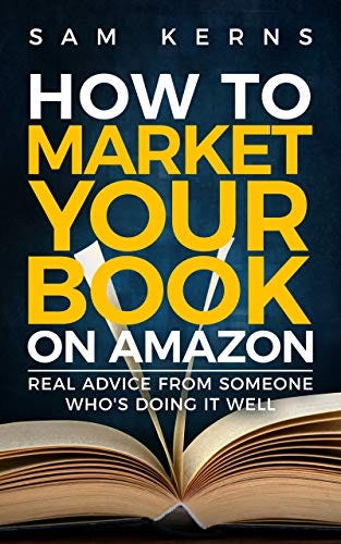 How to Market Your Book on Amazon: Real Advice from Someone Who's Doing ...