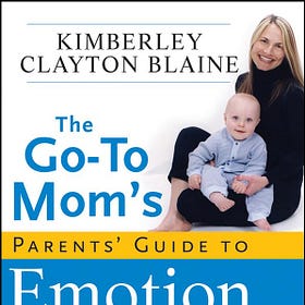 The Go-To Mom's Parents' Guide to Emotion Coaching Young Children