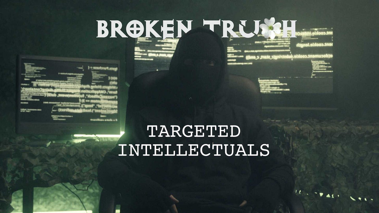 Targeted Intellectuals Series on Broken Truth Targeted Intellectuals Series on Broken Truth