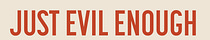 Just Evil Enough