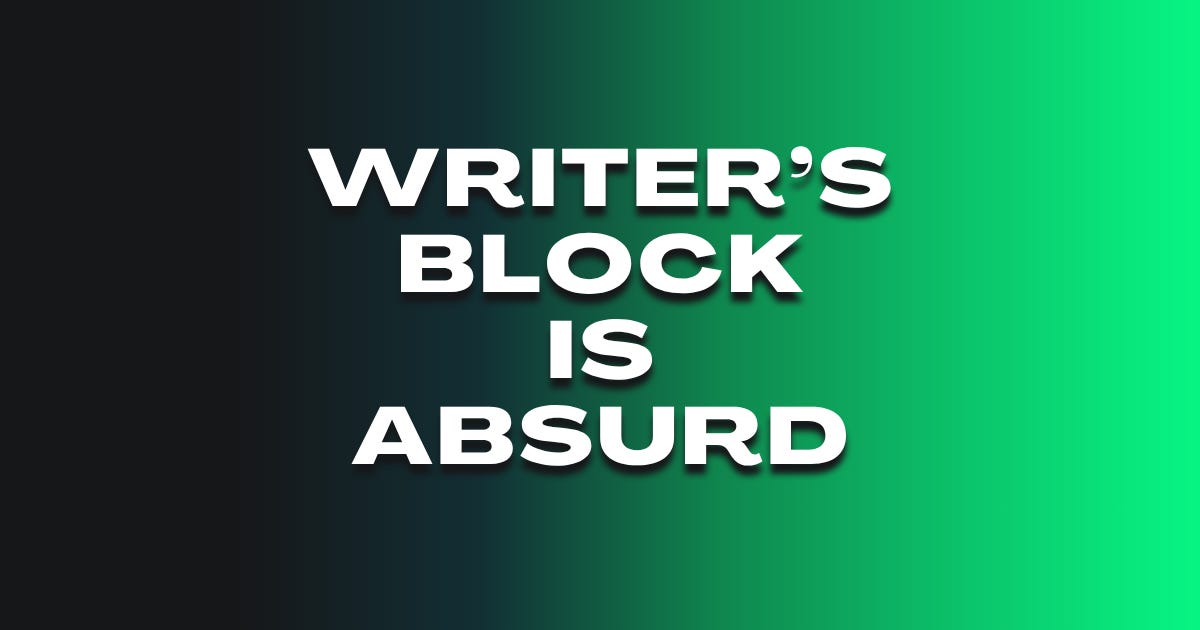 Minimalist graphic with green and black gradient background and bold white text that reads: Writer's Block Is Absurd.