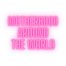 Motherhood Around the World