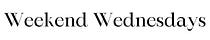 Weekend Wednesdays