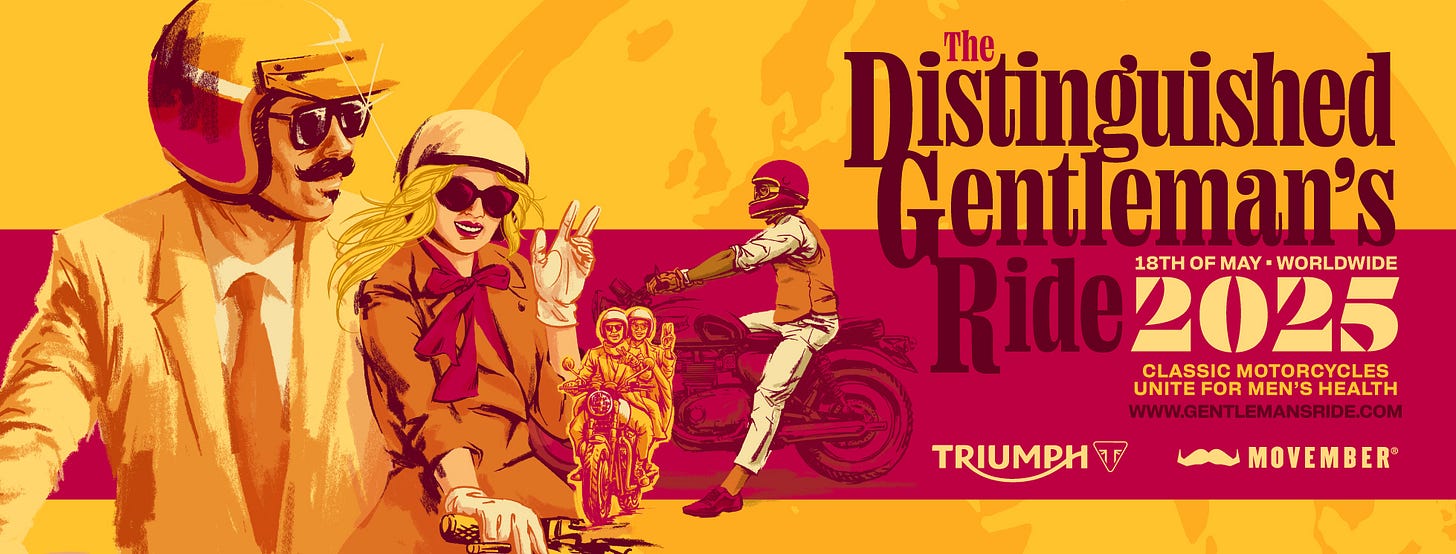 May be an image of 1 person and text that says 'D Distinguished The Gentleman's 18H OF MAY WORLDWIDE Genti eman's Ride2025 Ride CLASSICMOTORCYCLES CLASSIC MOTORCYCLES UNITEFORMEN'SHEALTH UNITE NITEFOR MEN'S HEALTH WWW.GENTLEMANSRIDE.COM TRIUMPHT T MOVEMBER MOVE' May be an image of 1 person and text that says 'D Distinguished The Gentleman's 18H OF MAY WORLDWIDE Genti eman's Ride2025 Ride CLASSICMOTORCYCLES CLASSIC MOTORCYCLES UNITEFORMEN'SHEALTH UNITE NITEFOR MEN'S HEALTH WWW.GENTLEMANSRIDE.COM TRIUMPHT T MOVEMBER MOVE'