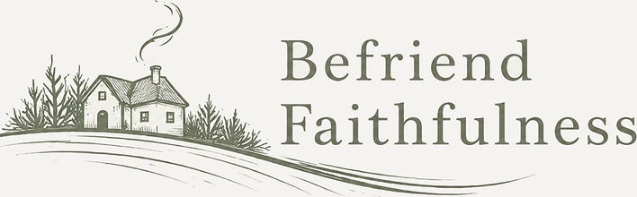 Befriend Faithfulness