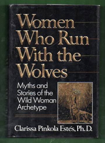 Women Who Run with the Wolves - Myths and Stories of the Wild Woman ...