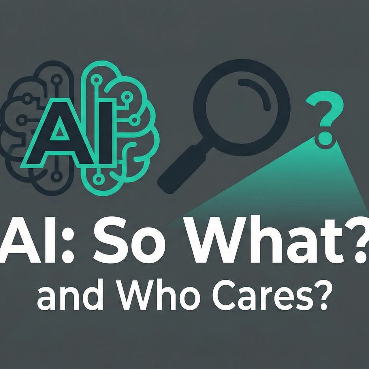 AI: So What? and Who Cares?