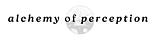 Alchemy of Perception