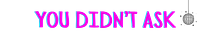 You Didn't Ask 