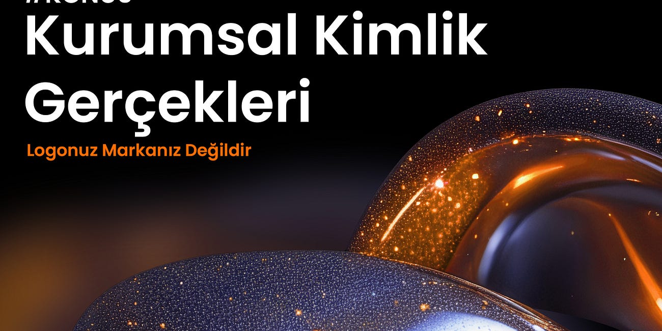 Konu #5: Logonuz Markanız Değildir: Kurumsal Kimlik Gerçekleri