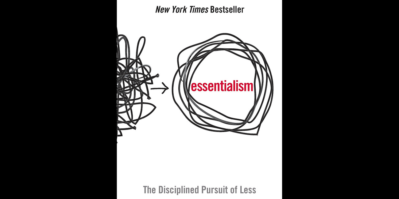 Essentialism: The Disciplined Pursuit of Less by Greg McKeown