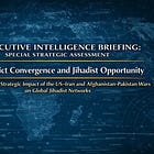 Executive Intelligence Briefing: Special Strategic Assessment | Conflict Convergence and Jihadist Opportunity