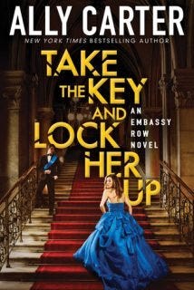 Take the Key and Lock Her Up by Ally Carter Take the Key and Lock Her Up by Ally Carter