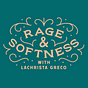 Rage & Softness with Lachrista Greco