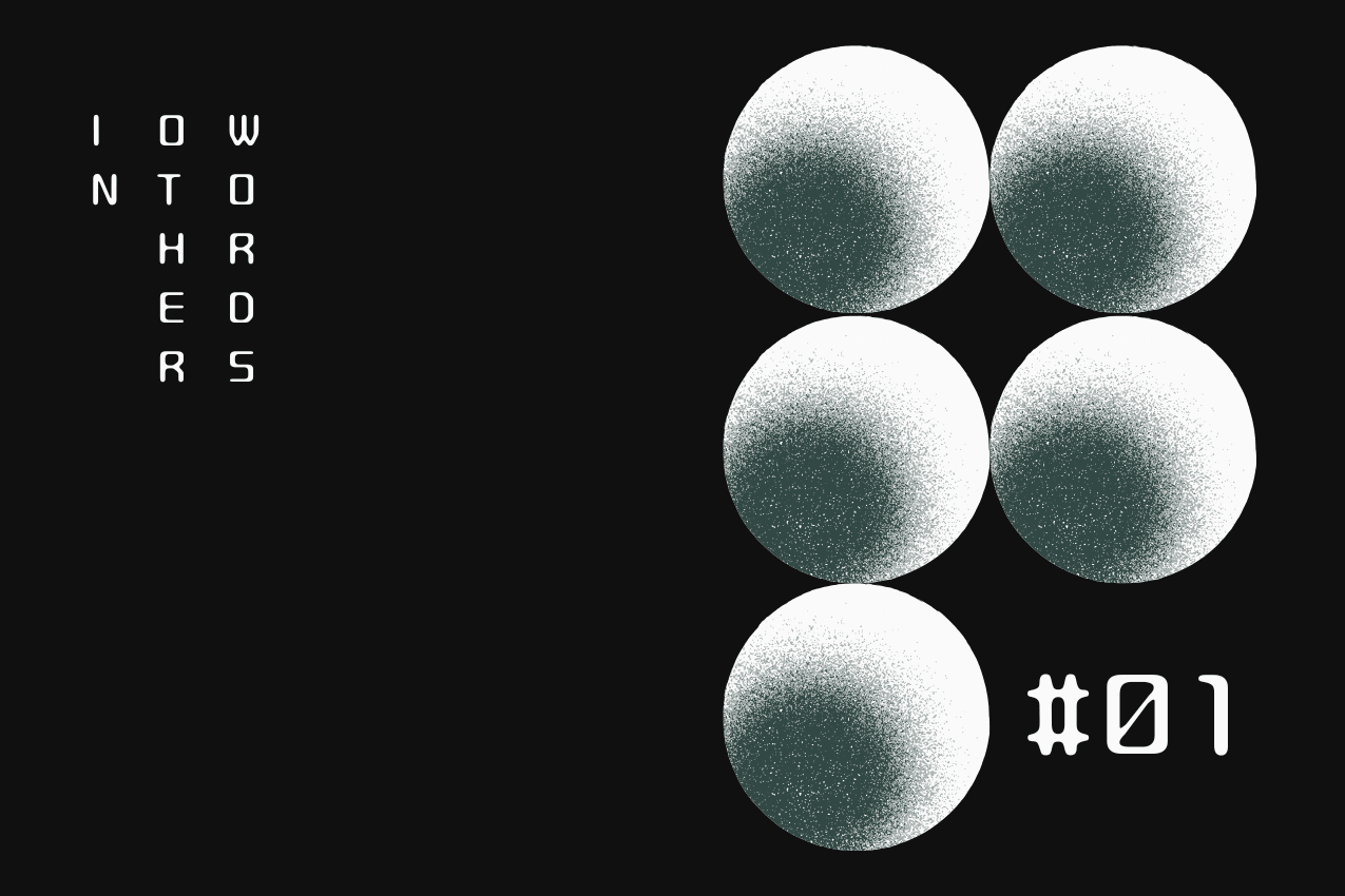 Title card featuring "In Other Words" in a vertical, three-column typographic layout on the left. To the right, there’s a geometric pattern of five spheres with a grainy, stippled gradient texture. In the bottom right corner, the issue number is marked as #01. Part of the In Other Words series at The Subtext Review.