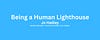 Being a Human Lighthouse - Jo Hadley