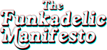 The Funkadelic Manifesto