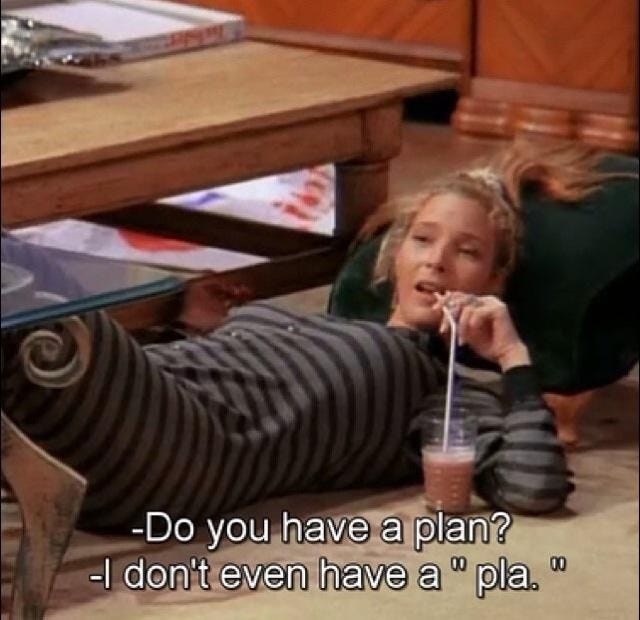 I don't even have a "pla"... | #FRIENDS