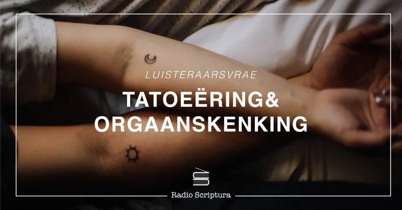 Luisteraarsvrae: Tatoeëring en Orgaanskenking