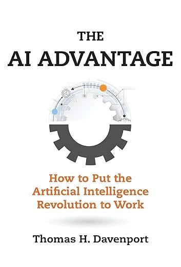 The AI Advantage: How to Put the Artificial Intelligence Revolution to Work (Management on the Cutting Edge)
