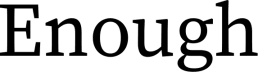 Enough