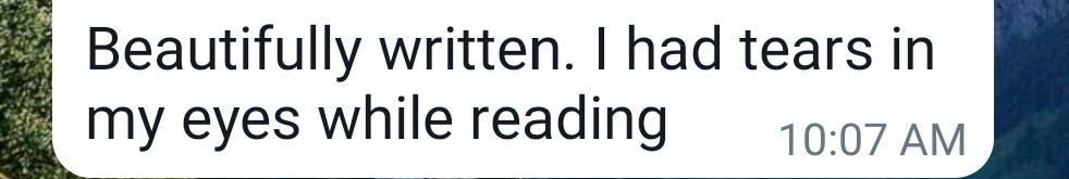 May be an image of text that says "Beautifully written. I had tears in my eyes while reading 10:07 AM"