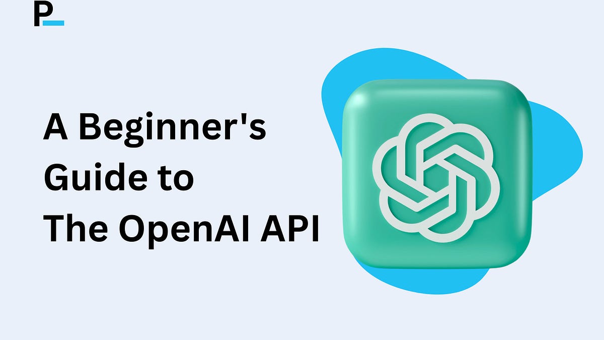 A Beginner's Guide to The OpenAI API - by Akhil Tiwari