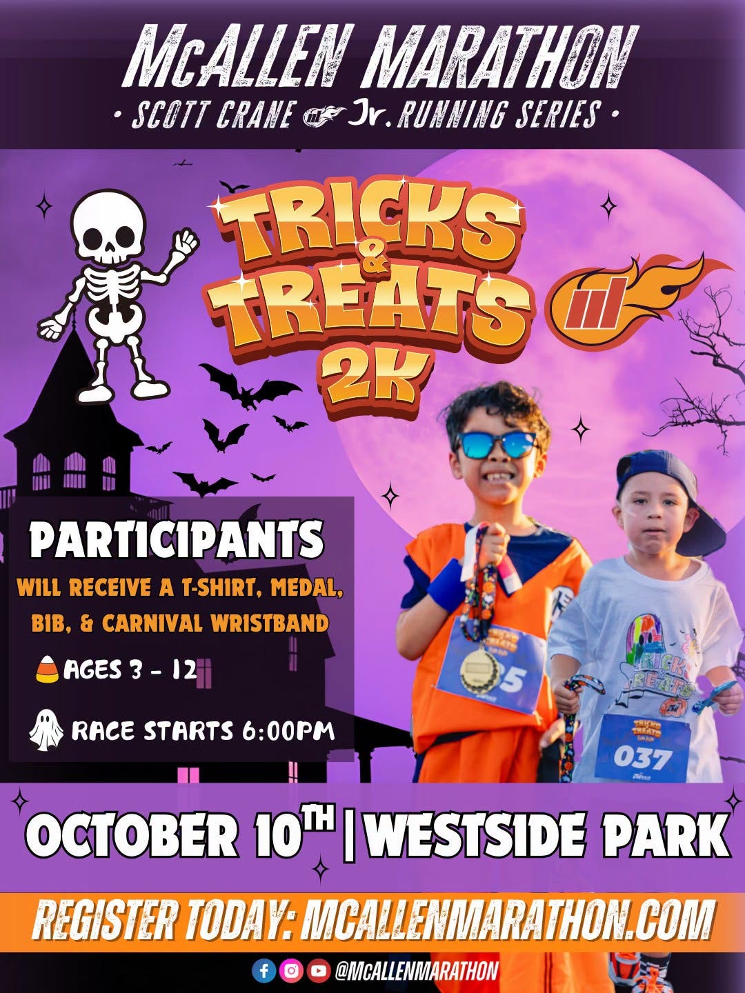May be an image of ‎text that says '‎MCALLEN MARATHON •SCOTT CRANE صگرن Jr SERIES TRICKS TREATS 2K PARTICIPANTS WILL RECEIVE A T-SHIRT, MEDAL, BIB, & CARNIVAL WRISTBAND AGES 3 3- -12 RACE STARTS 6:00PM O5 THifue 037 O 10H 10 WESTSIDE PARK REGISTER TODAY: @MCALLENMARATHON COM‎'‎