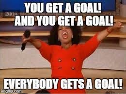 Oprah Winfrey car-give-away meme, you get a goal