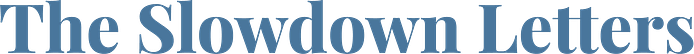 The Slowdown Letters