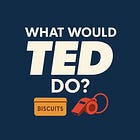 What Would Ted Do?