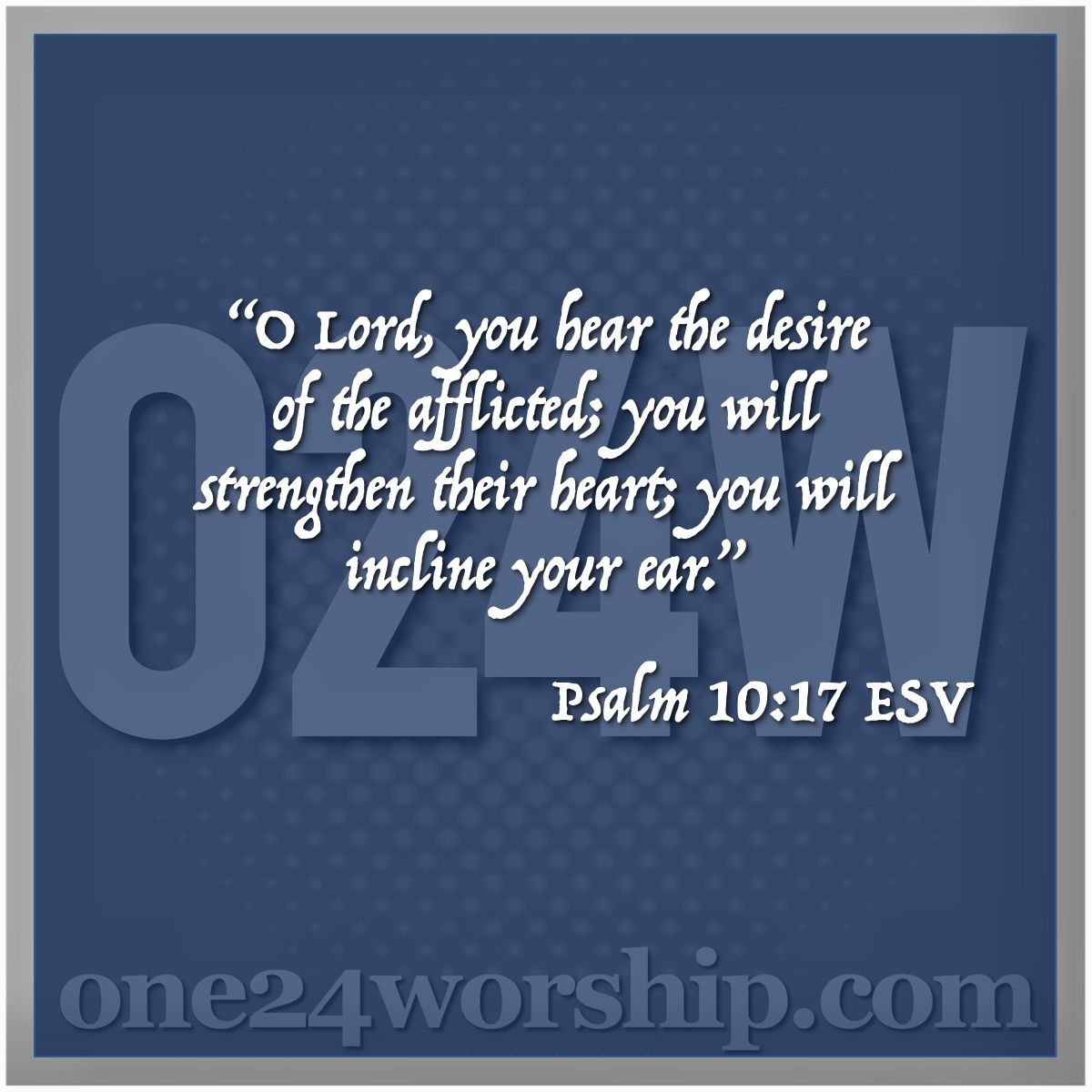 Image of the one24worship.com logo with Psalm 10:17 quote superimposed.