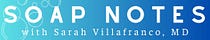 Soap Notes with Sarah Villafranco, MD