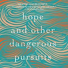Hope and Other Dangerous Pursuits