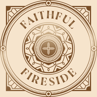 The Faithful Fireside Podcast