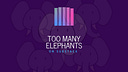 Too Many Elephants