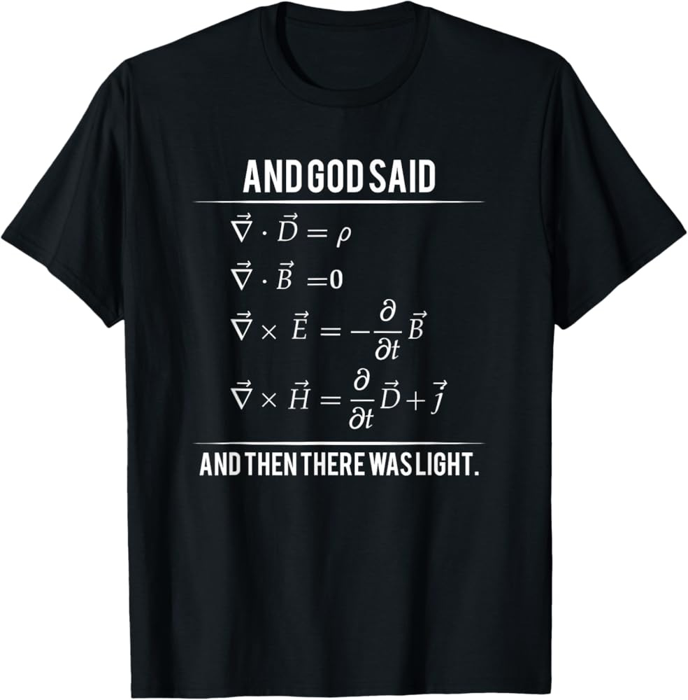 Amazon.com: God Said Maxwell Equations and Then There Was Light T Shirt T- Shirt : Clothing, Shoes & Jewelry