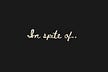 In spite of
