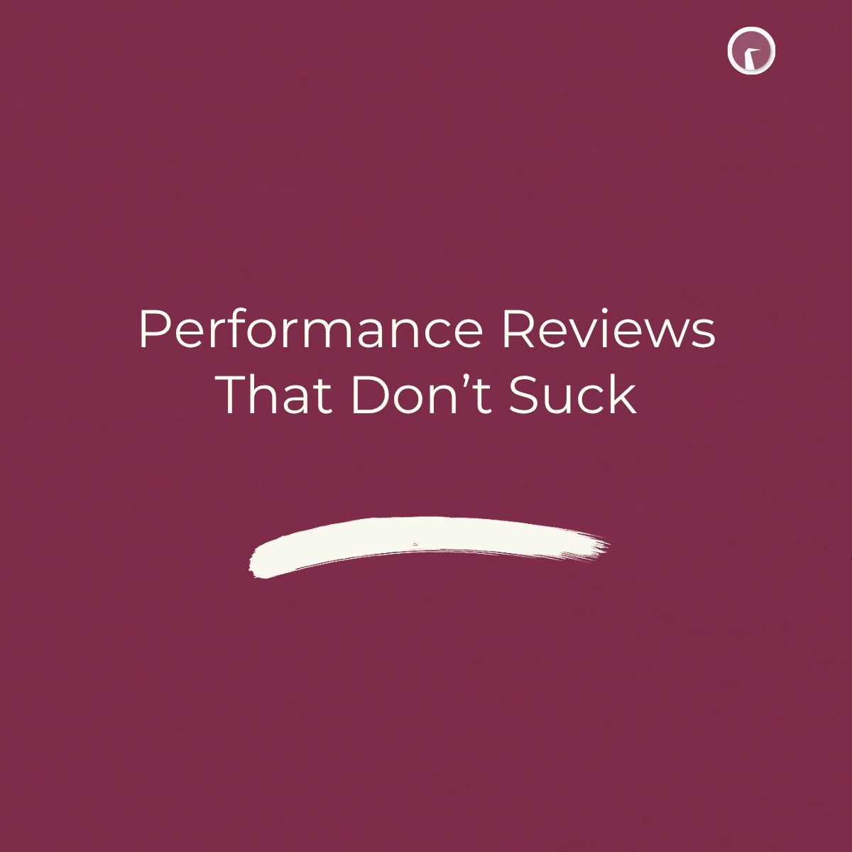 Performance Reviews That Don’t Suck Performance Reviews That Don’t Suck