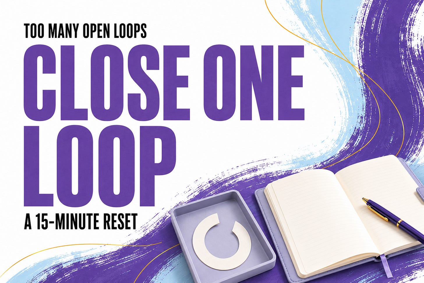 Bold purple text reading “Close One Loop” beside an open journal, purple pen, and an unfinished paper loop placed inside a lavender tray, framed by purple and blue brushstrokes.