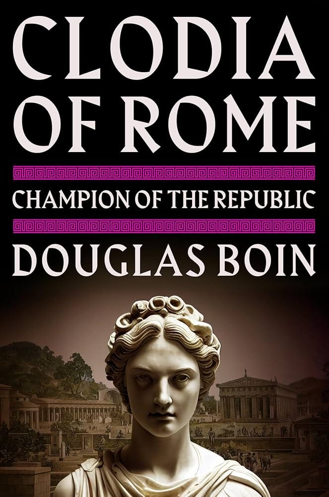 Amazon.com: Clodia of Rome: Champion of the Republic: 9781324035671: Boin,  Douglas: Books