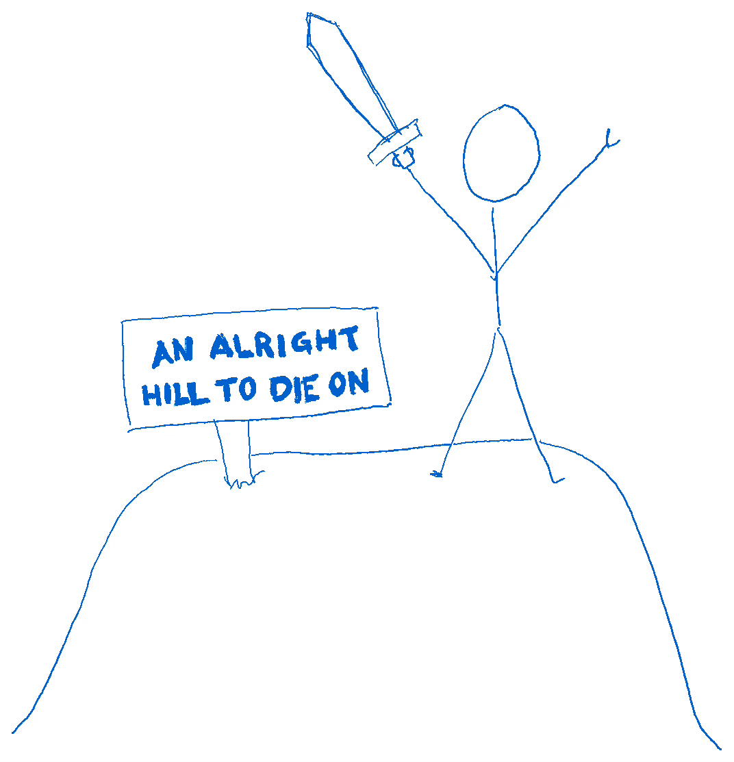 Cartoon drawing of stick figure holding hand, standing on hill next to sign reading "An alright hill to die on"