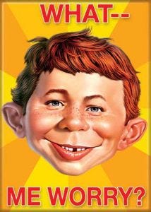 Image of MAD Magazine's mascot Alfred E. Neuman asking "What -- me worry?" Image of MAD Magazine's mascot Alfred E. Neuman asking "What -- me worry?"