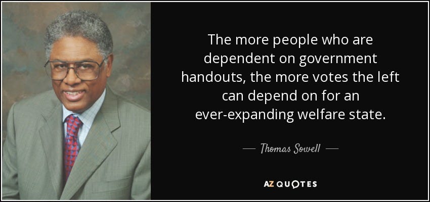 Thomas Sowell quote: The more people who are dependent on government  handouts, the...