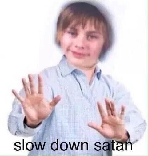 slow down satan meme